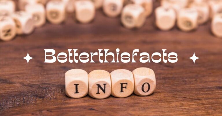 Betterthisfacts – Everything You Want To Know About It!