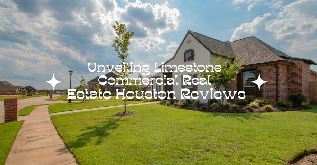 Unveiling Limestone Commercial Real Estate Houston Reviews