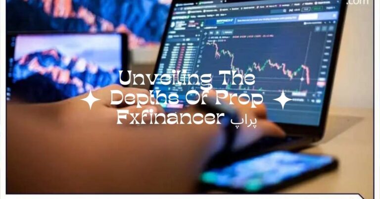 Unveiling The Depths Of Prop پراپ Fxfinancer – A Trader’s Guide To Financial Growth