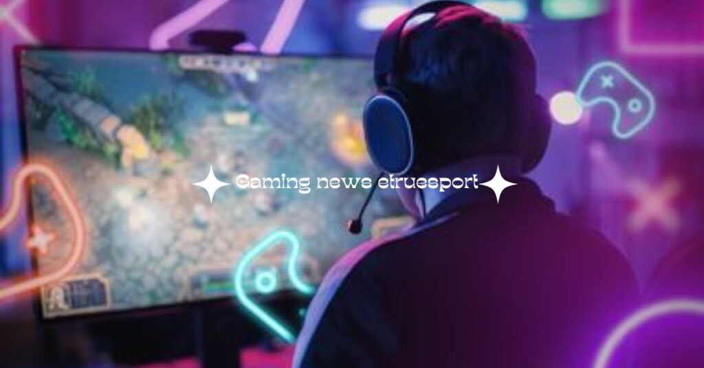 Gaming news etruesport