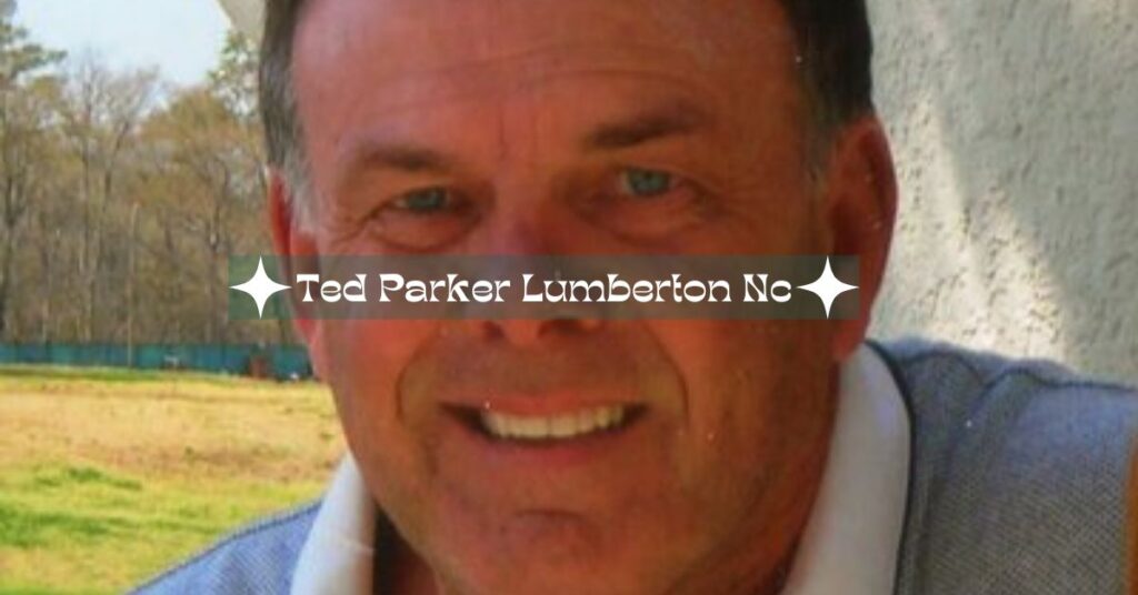 Ted Parker Lumberton Nc