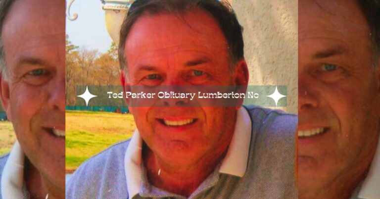 Ted Parker Obituary Lumberton Nc – Full Obituary And Life Story!