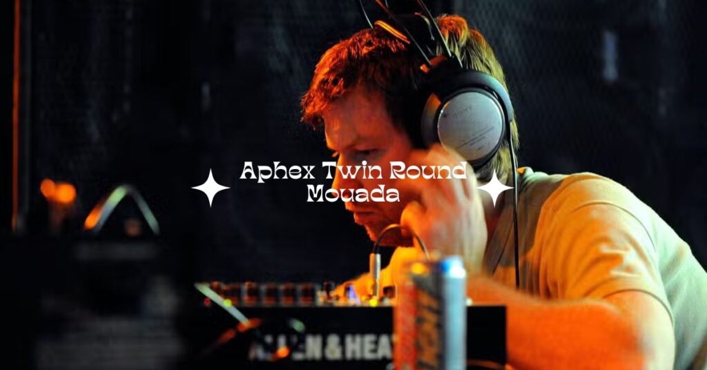 Aphex Twin Round Mouada